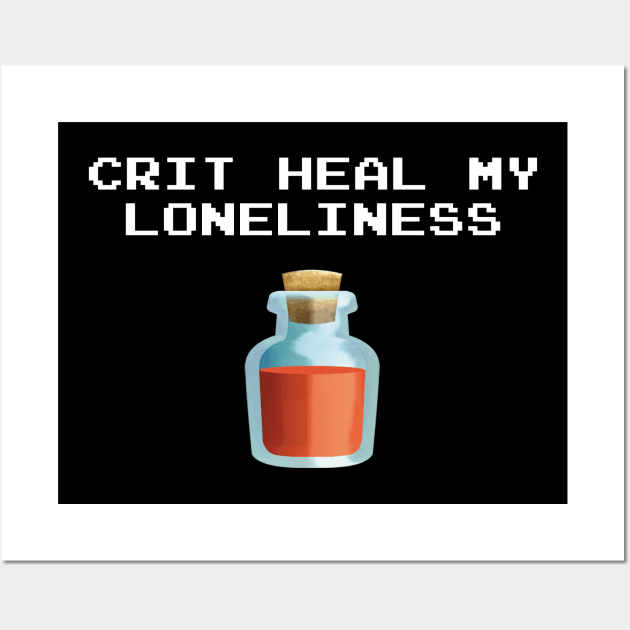 Crit Heal My Loneliness Wall Art by frickinferal